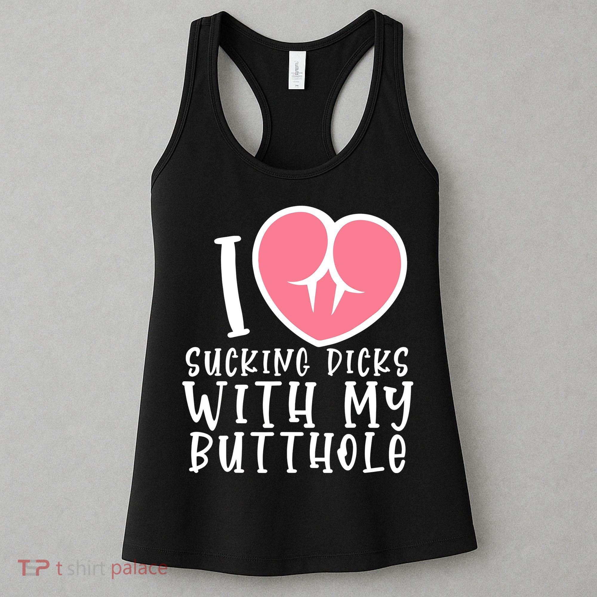 I Love Sucking Dicks With My Butthole Women's Tank Top