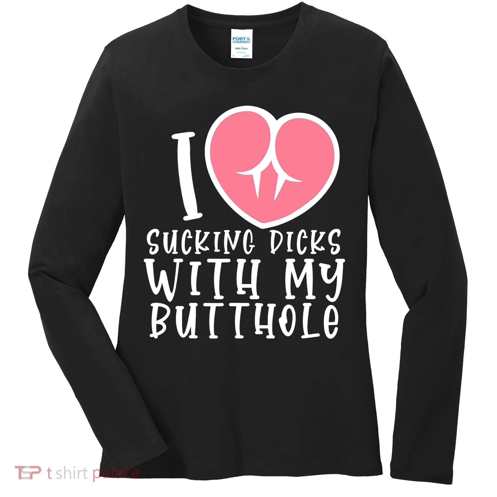 I Love Sucking Dicks With My Butthole Women's Long Sleeve Shirt