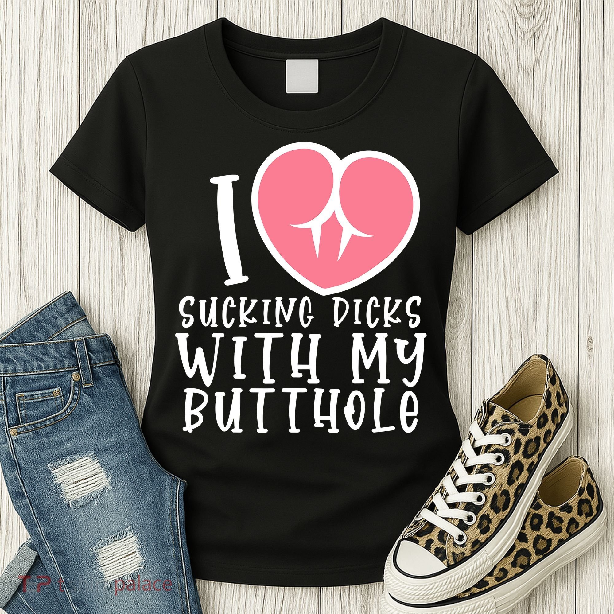 I Love Sucking Dicks With My Butthole Women's T-Shirt