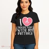 I Love Sucking Dicks With My Butthole Women's T-Shirt thumb 4