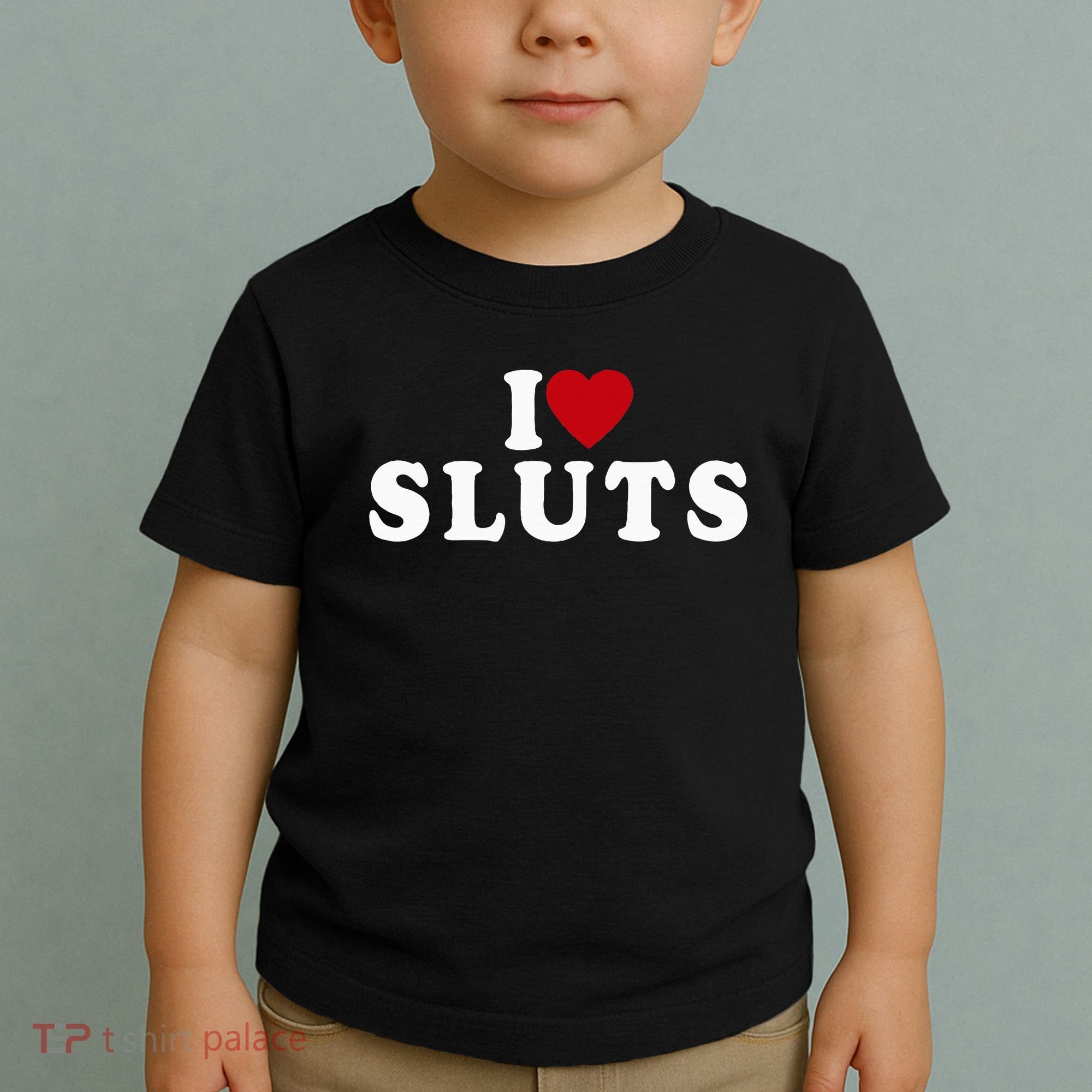 I Love Sluts Heart Toddler T-Shirt