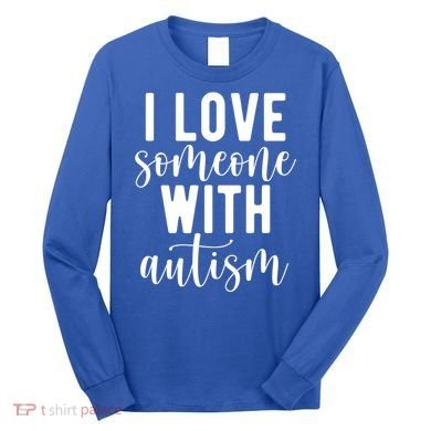 I Love Someone With Autism Long Sleeve Shirt