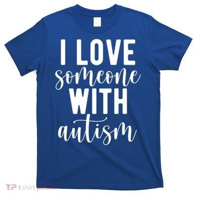 I Love Someone With Autism T-Shirt