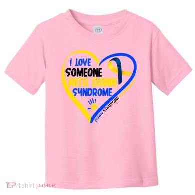 I Love Someone With Down Syndrome Awareness Toddler T-Shirt