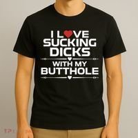 I Love Sucking Dicks With My Butthole T-Shirt thumb 3