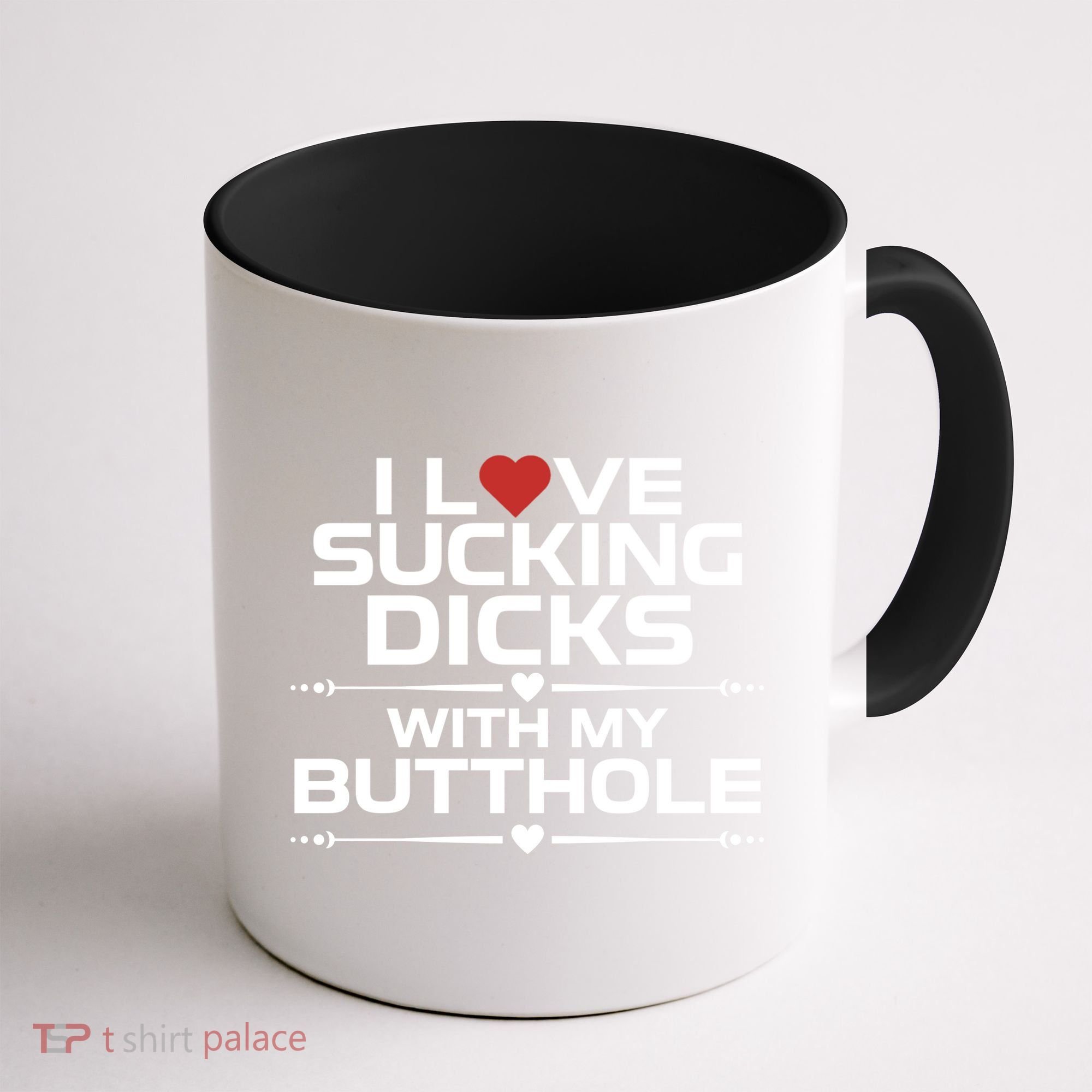 I Love Sucking Dicks With My Butthole Coffee Mug