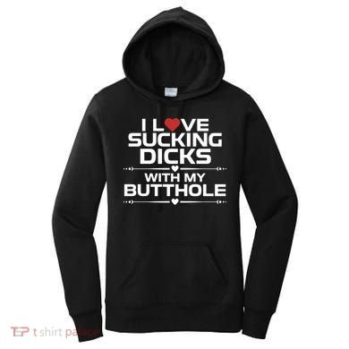 I Love Sucking Dicks With My Butthole Women's Hoodie
