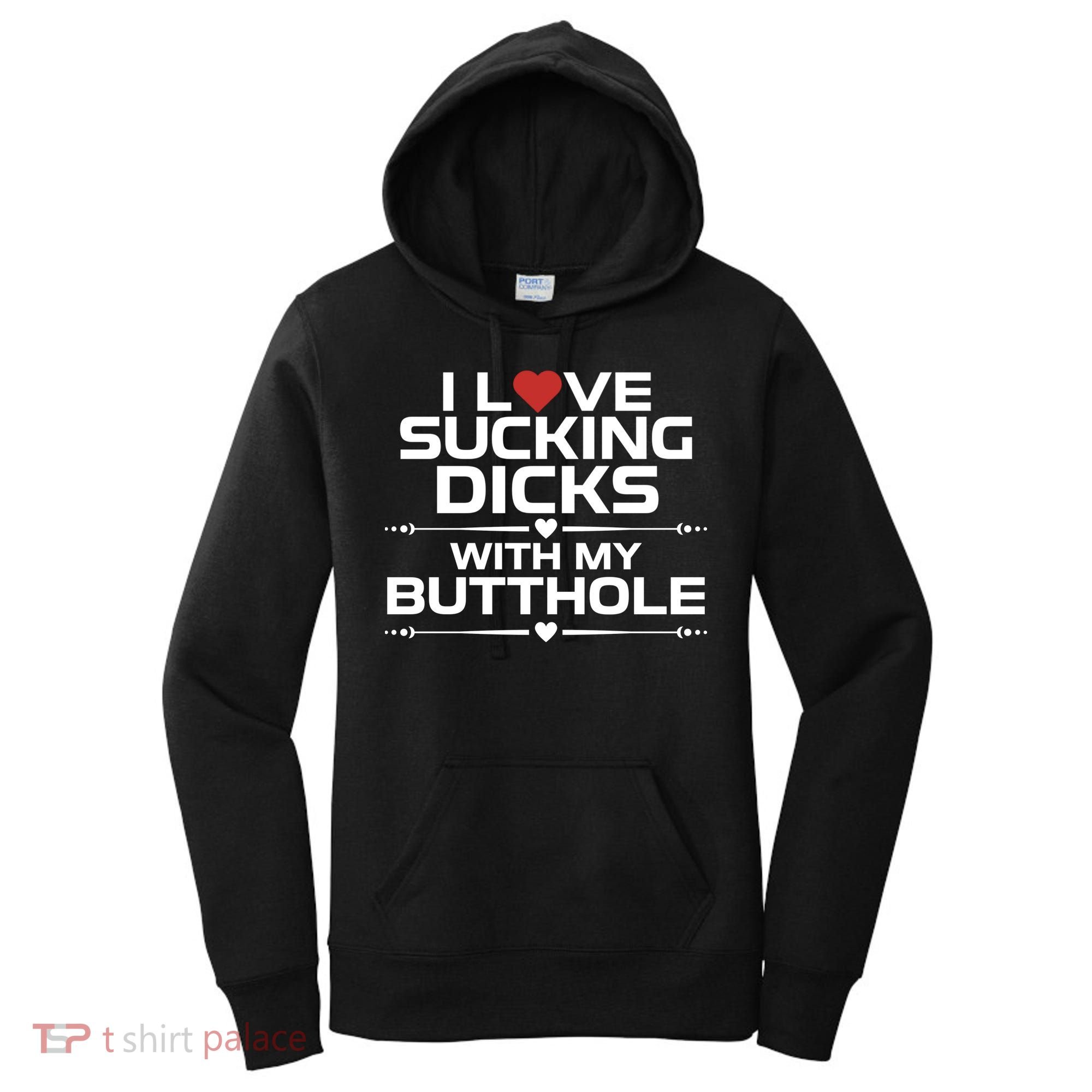 I Love Sucking Dicks With My Butthole Women's Hoodie