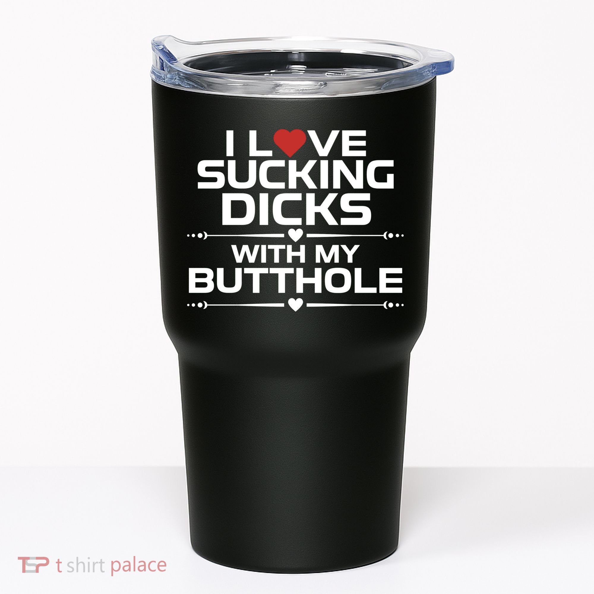 I Love Sucking Dicks With My Butthole Tumbler