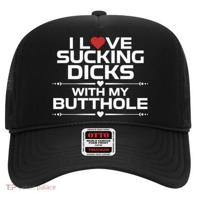 I Love Sucking Dicks With My Butthole Hat
