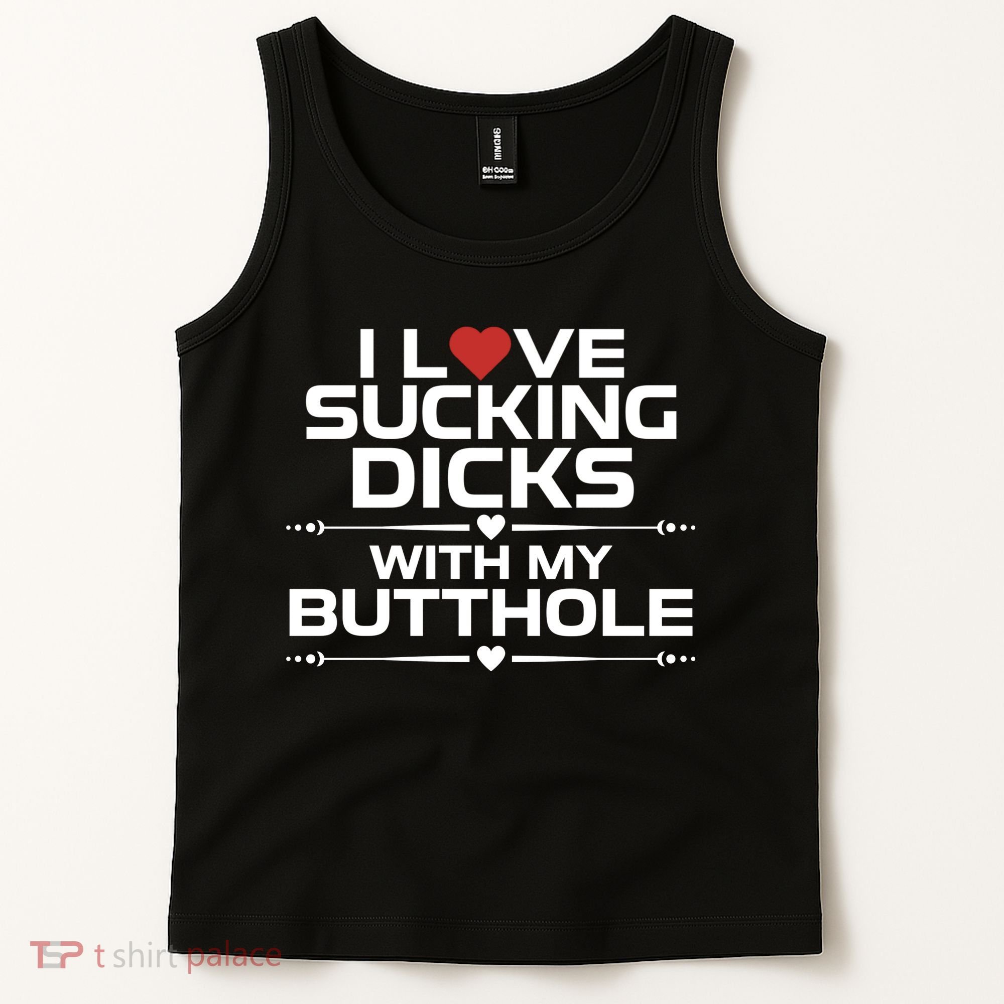 I Love Sucking Dicks With My Butthole Tank Top