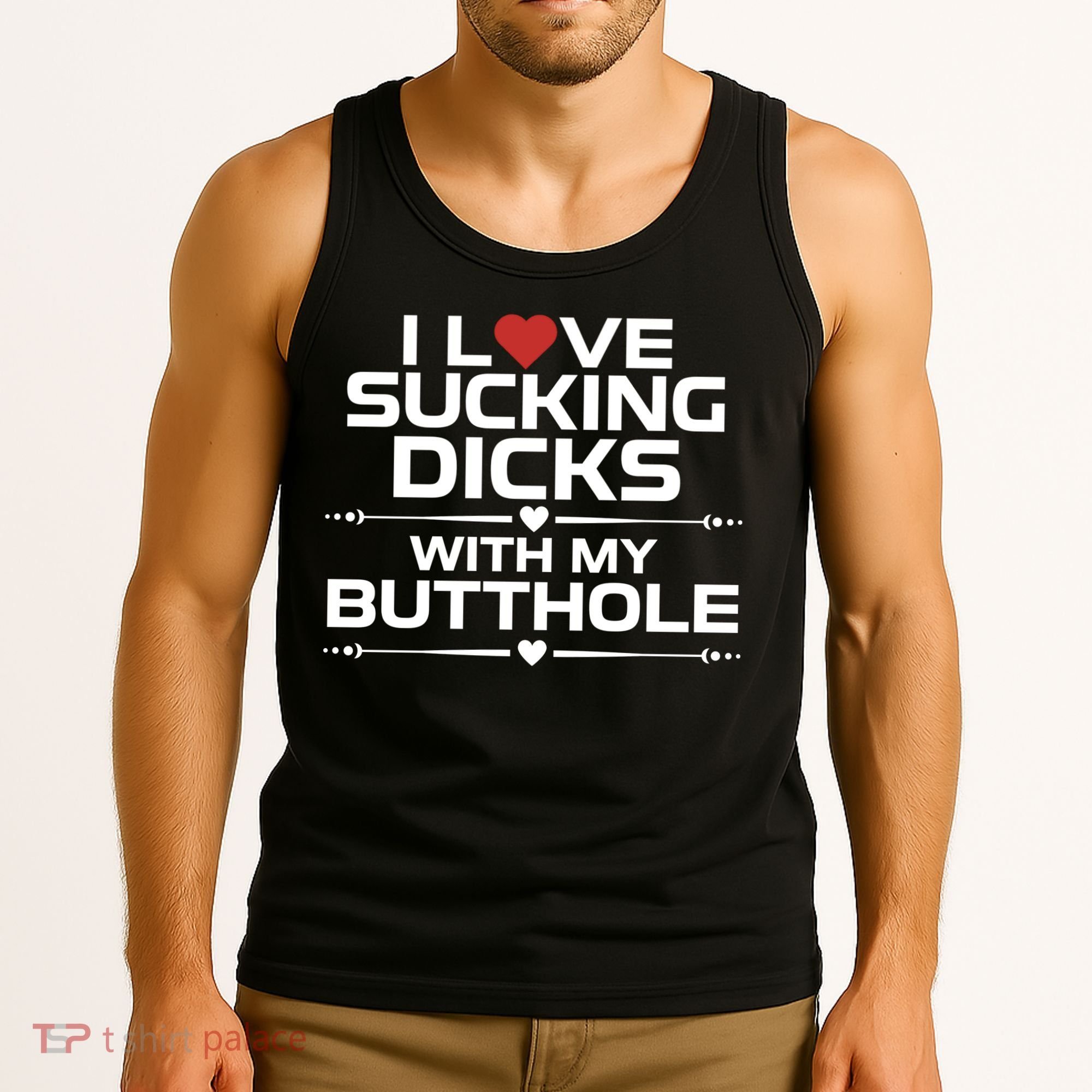 I Love Sucking Dicks With My Butthole Tank Top
