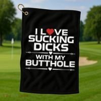 I Love Sucking Dicks With My Butthole Golf Towel thumb 1