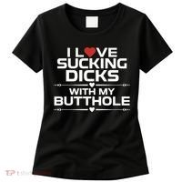I Love Sucking Dicks With My Butthole Women's T-Shirt thumb 0