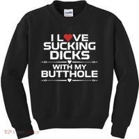 I Love Sucking Dicks With My Butthole Kids Sweatshirt thumb 0