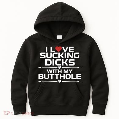 I Love Sucking Dicks With My Butthole Kids Hoodie