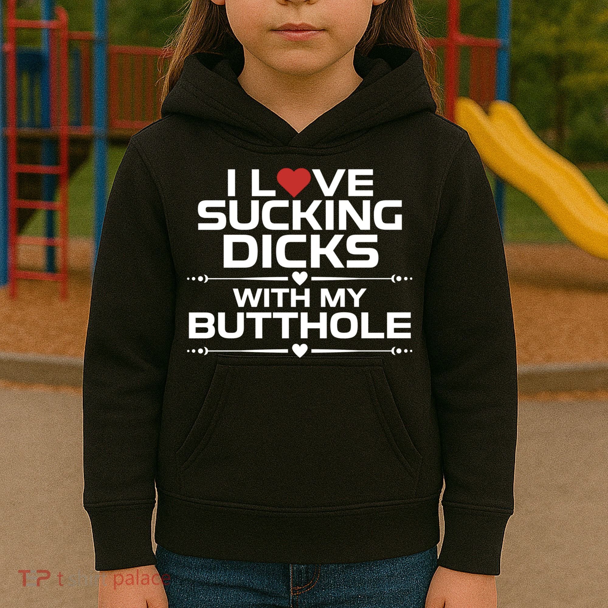 I Love Sucking Dicks With My Butthole Kids Hoodie