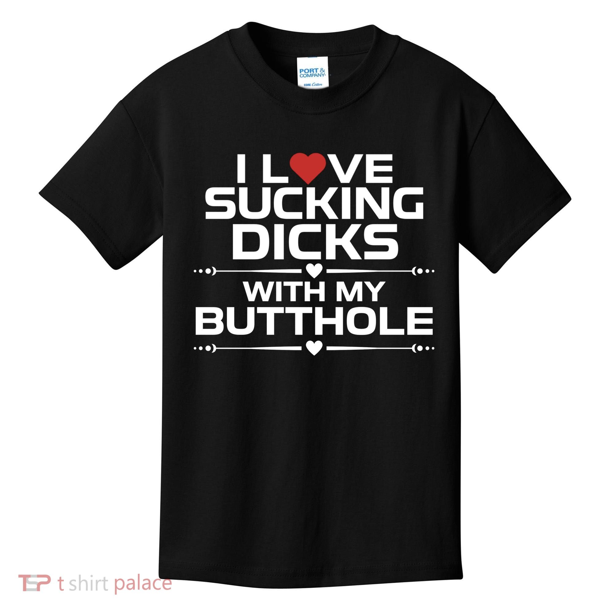 I Love Sucking Dicks With My Butthole Kids T-Shirt