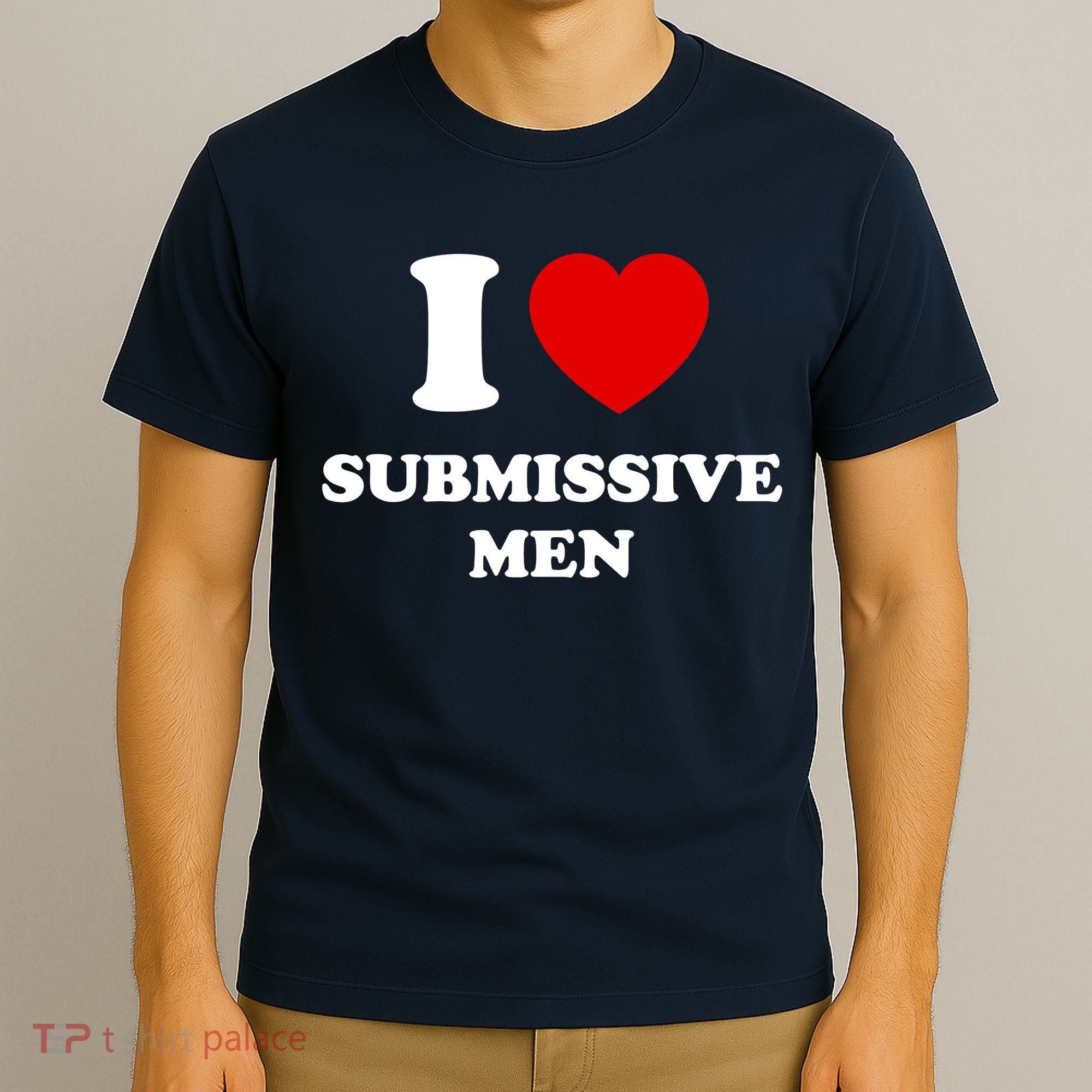 I Love Submissive M.e.n T-Shirt