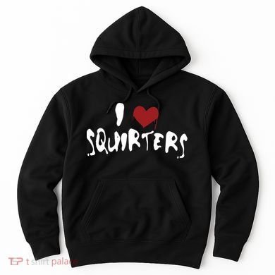I Love Squirters Funny Hoodie