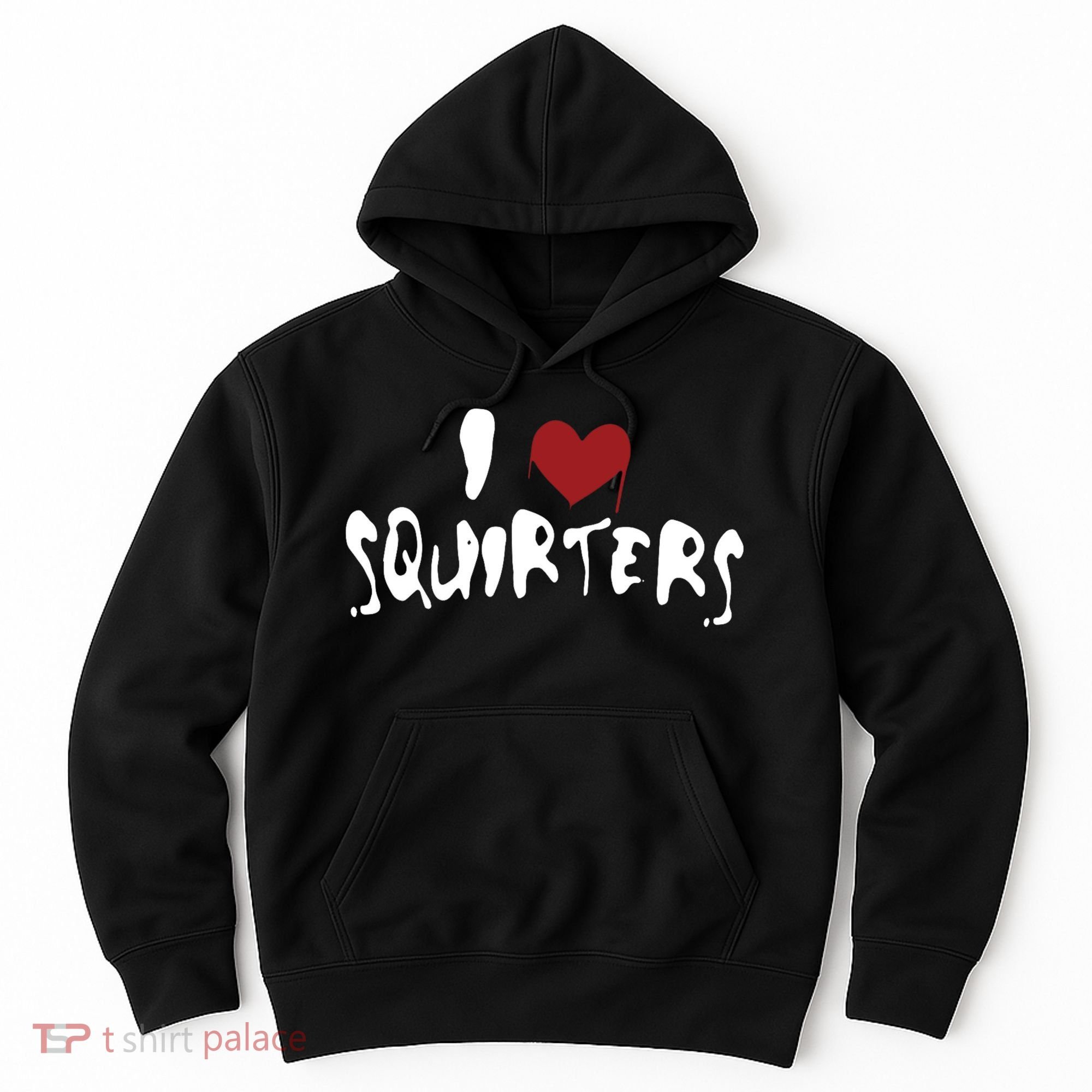 I Love Squirters Funny Hoodie
