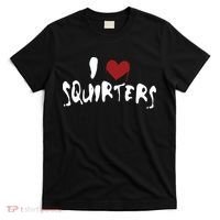 I Love Squirters Funny T-Shirt thumb 0