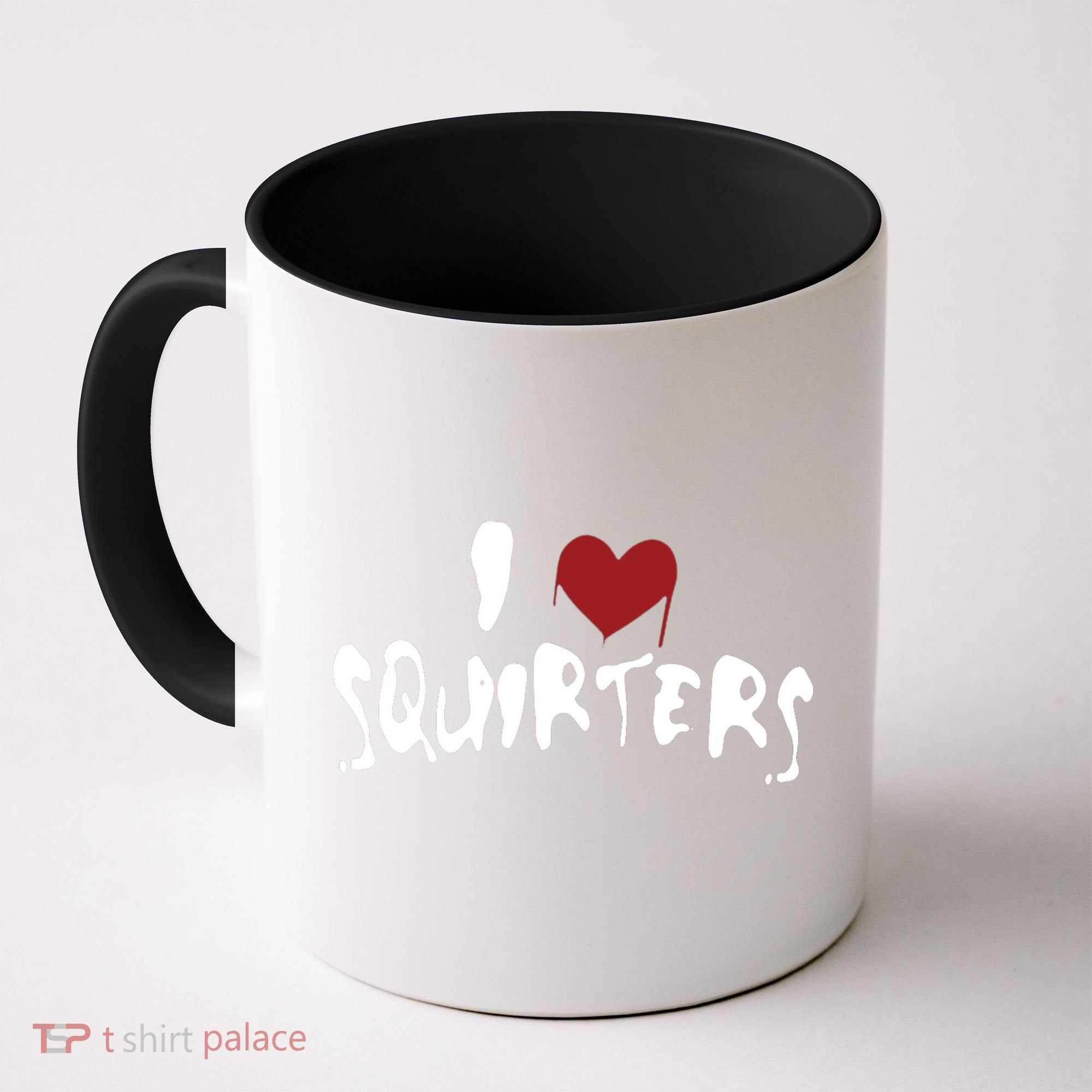 I Love Squirters Funny Coffee Mug