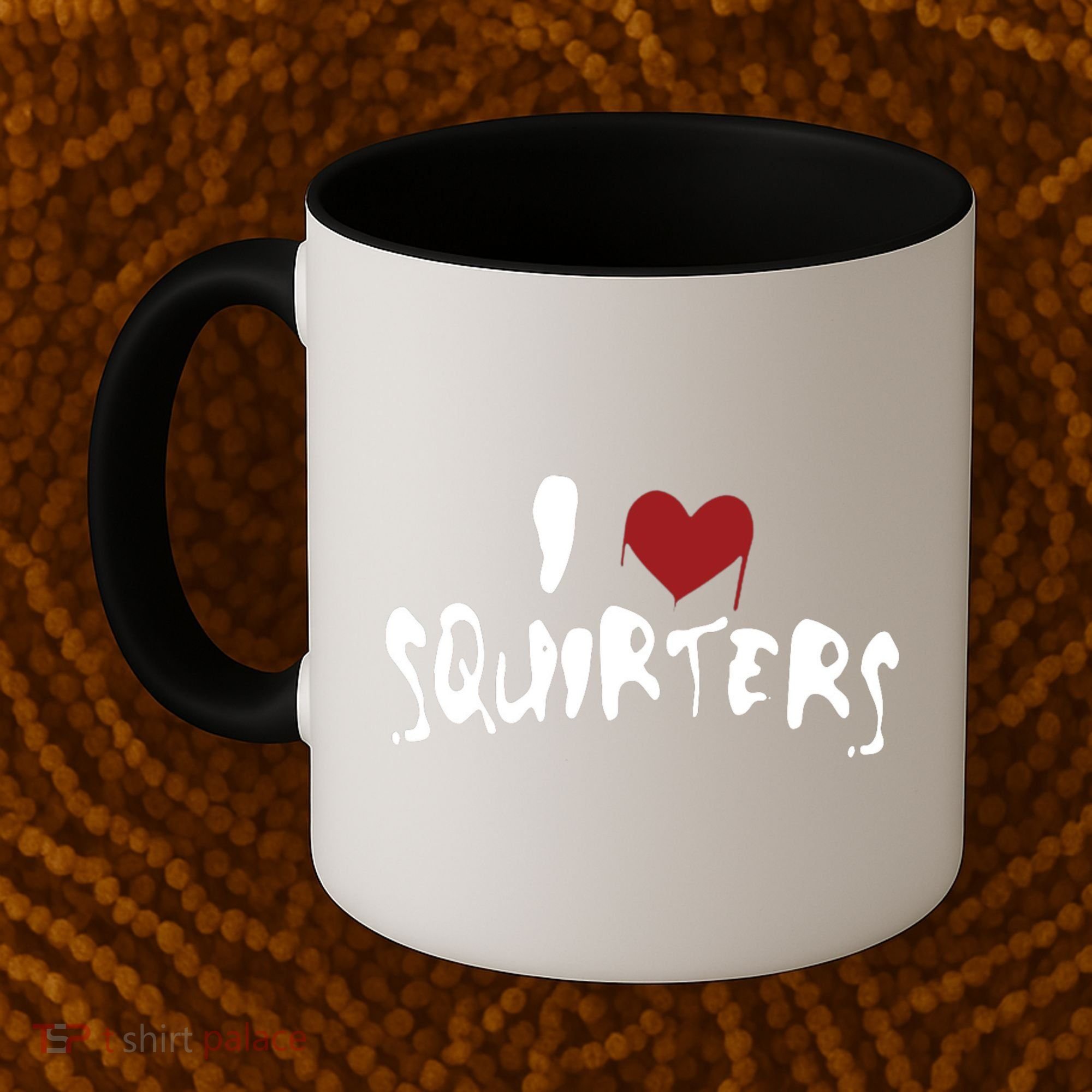 I Love Squirters Funny Coffee Mug