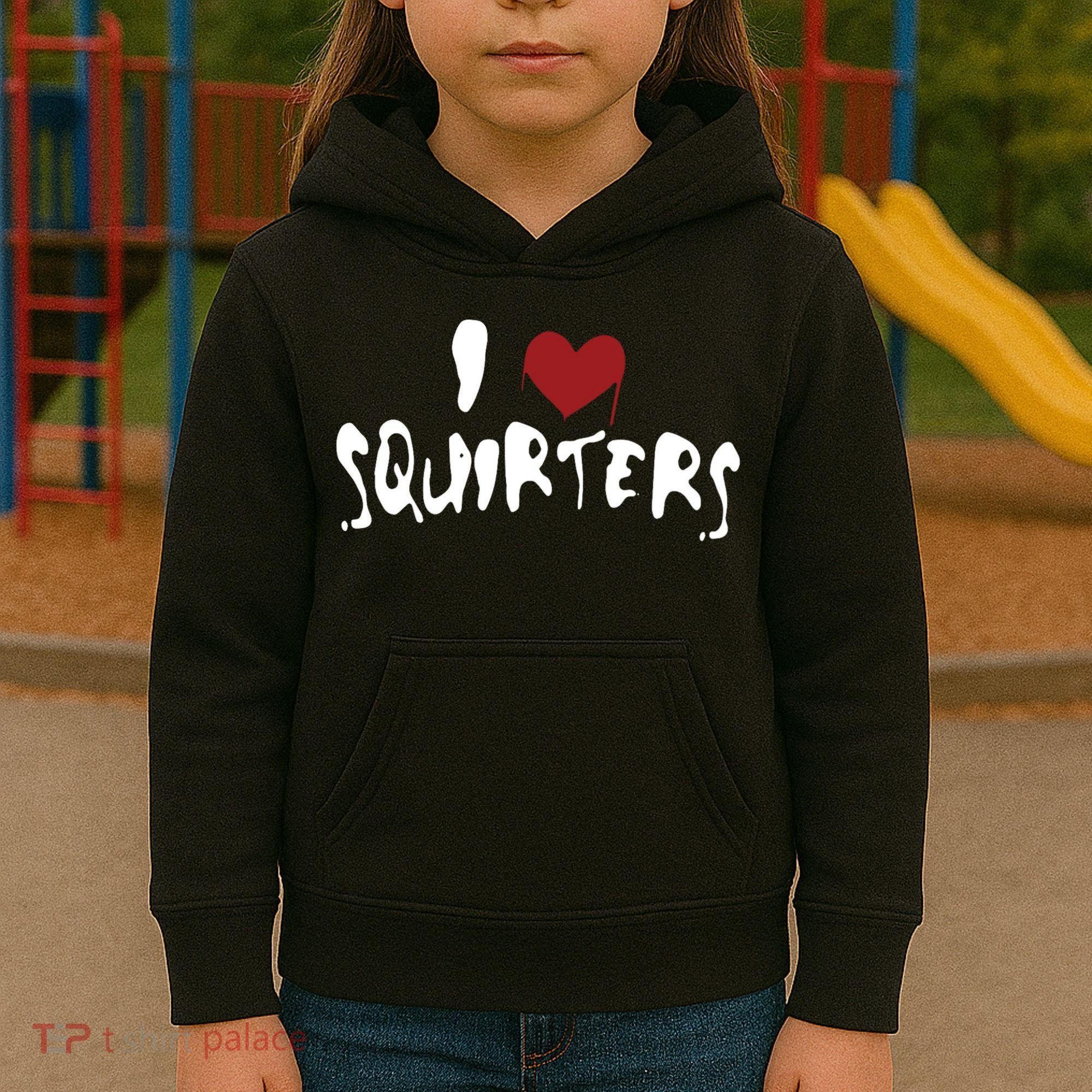 I Love Squirters Funny Kids Hoodie
