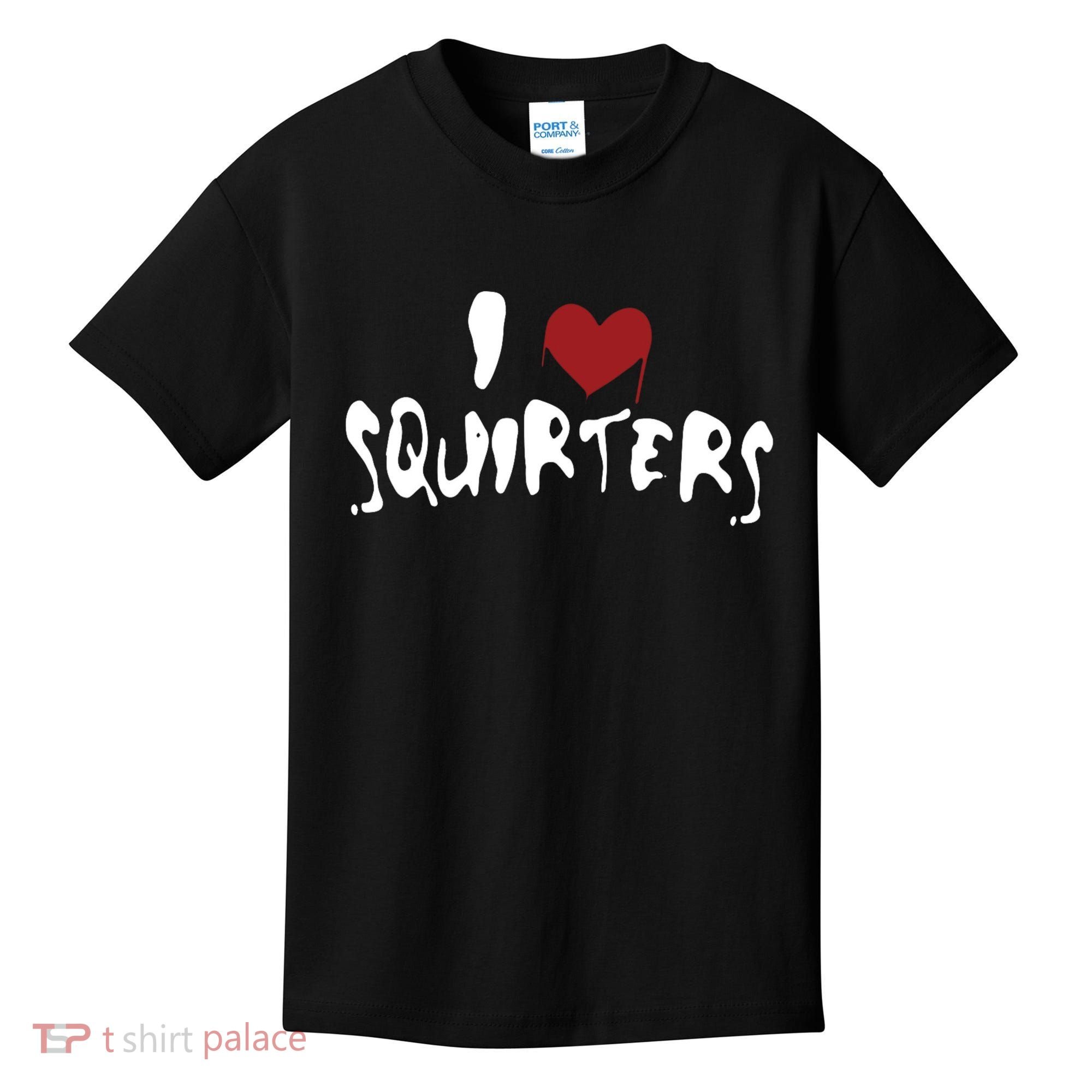 I Love Squirters Funny Kids T-Shirt