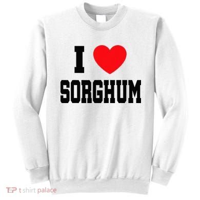I Love Sorghum  Sweatshirt