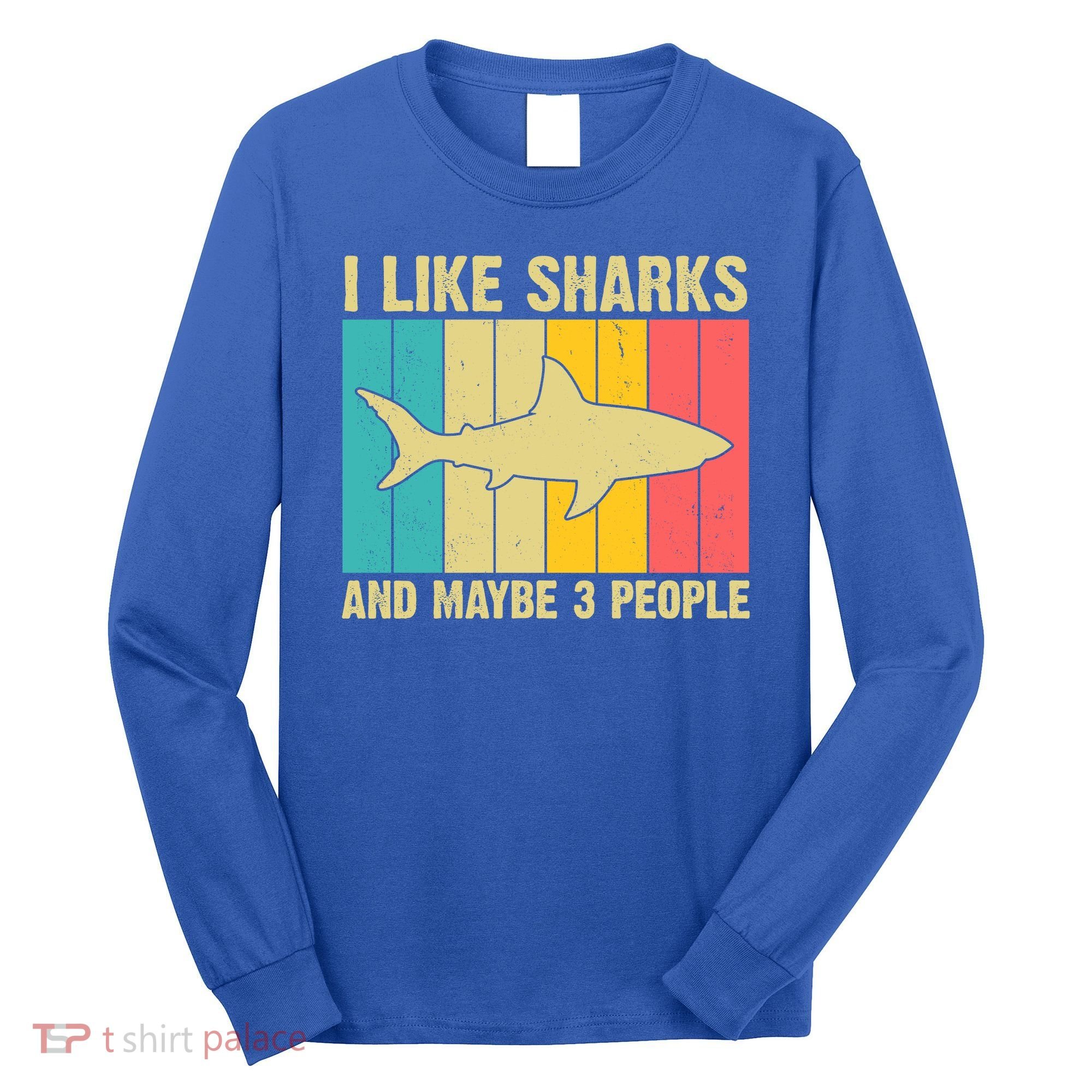 I Like Sharks And Maybe 3 People Funny Shark Lover Long Sleeve Shirt