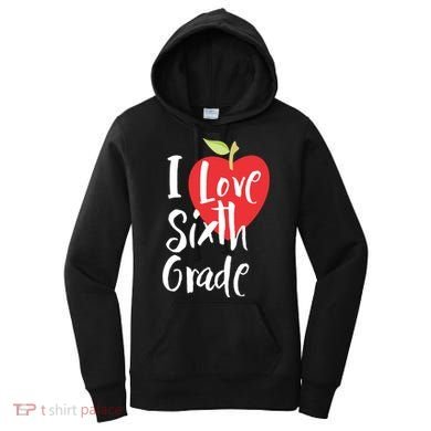 I Love Sixth Grade Back To School 6Th Grade Teacher Student Gift Women's Hoodie