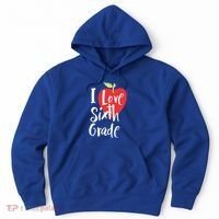 I Love Sixth Grade Back To School 6Th Grade Teacher Student Gift Hoodie thumb 0