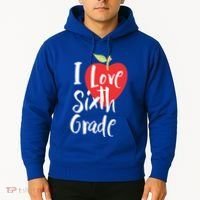 I Love Sixth Grade Back To School 6Th Grade Teacher Student Gift Hoodie thumb 2
