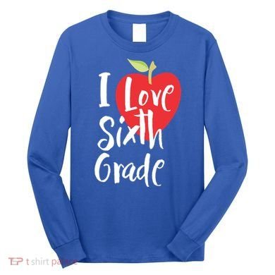 I Love Sixth Grade Back To School 6Th Grade Teacher Student Gift Long Sleeve Shirt