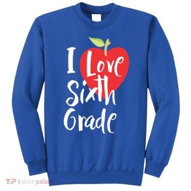 I Love Sixth Grade Back To School 6Th Grade Teacher Student Gift Sweatshirt