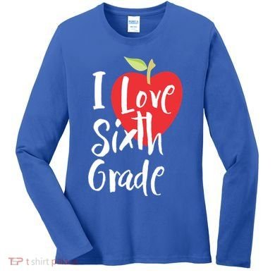 I Love Sixth Grade Back To School 6Th Grade Teacher Student Gift Women's Long Sleeve Shirt