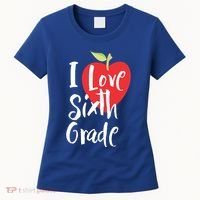 I Love Sixth Grade Back To School 6Th Grade Teacher Student Gift Women's T-Shirt thumb 0