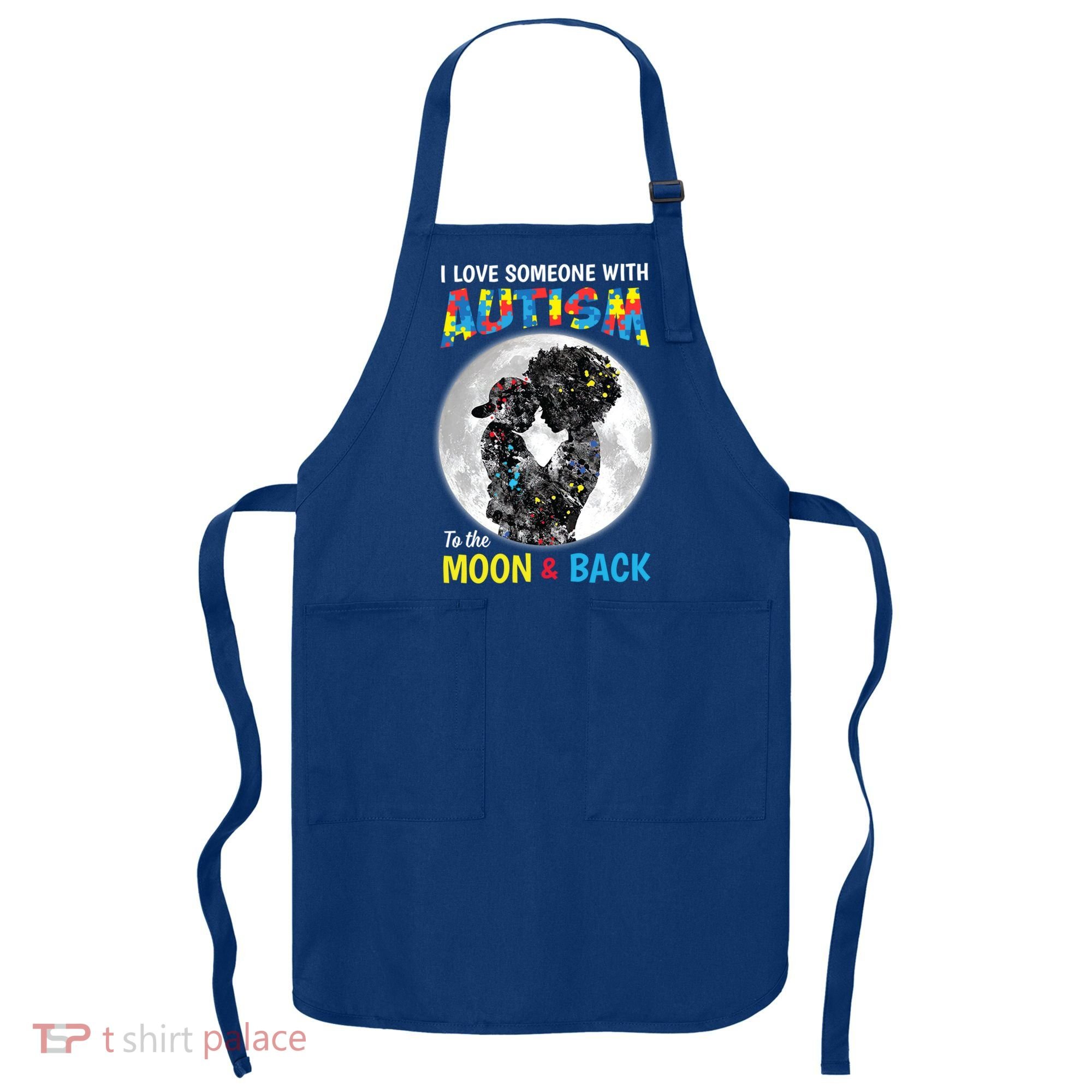 I Love Someone With Autism To The Moon And Back Funny Gift Apron