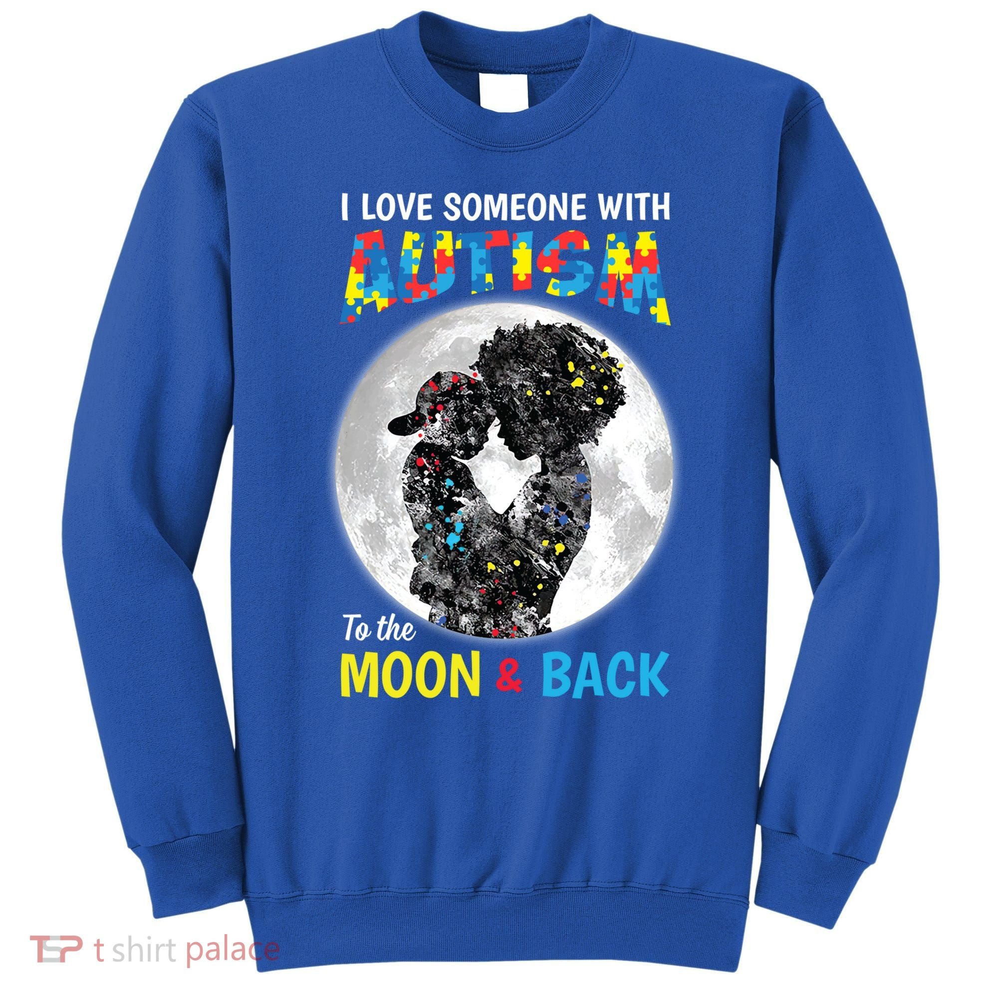 I Love Someone With Autism To The Moon And Back Funny Gift Sweatshirt