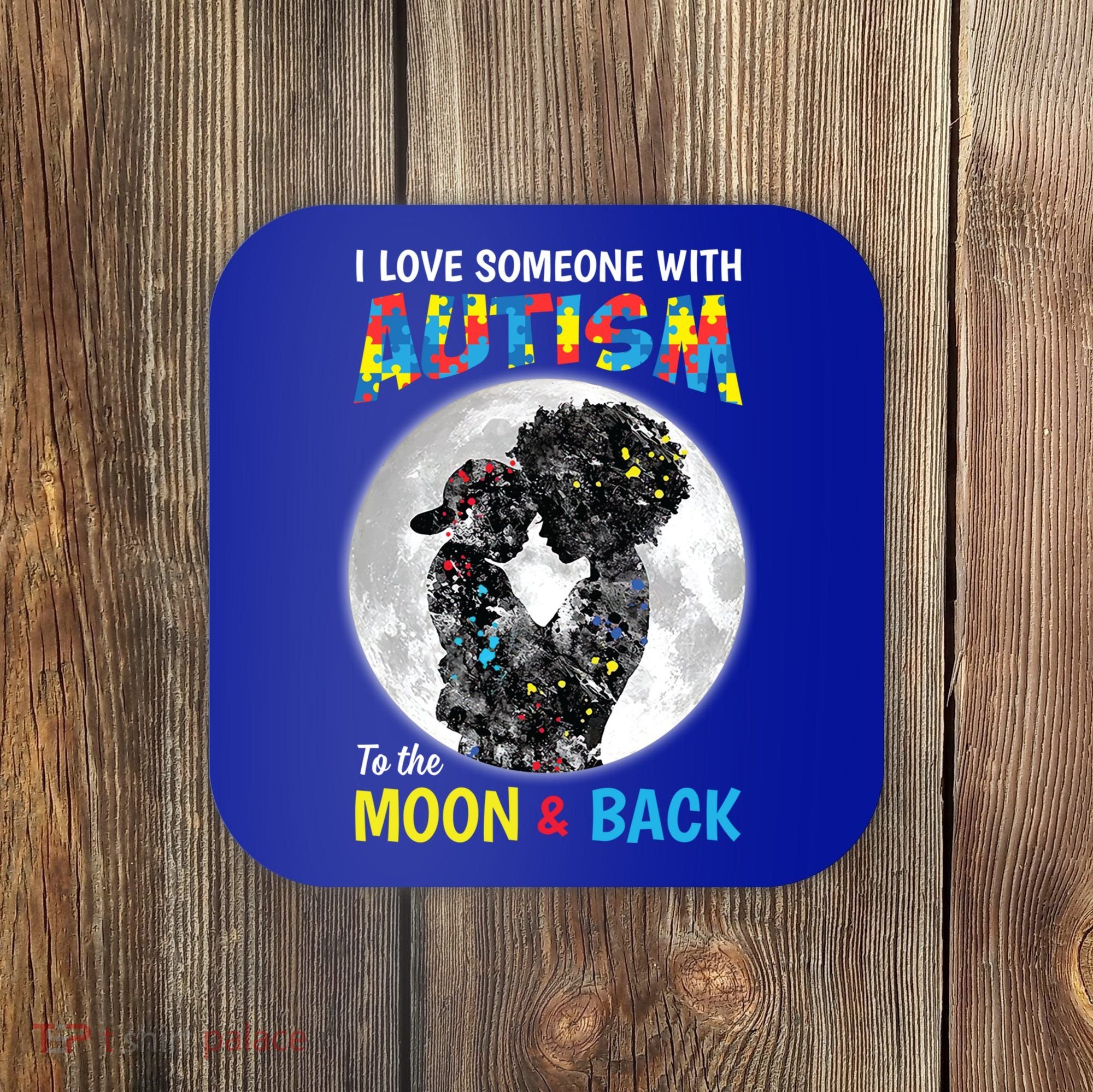 I Love Someone With Autism To The Moon And Back Funny Gift Coaster