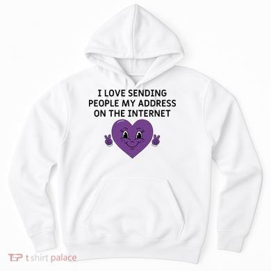 I love sending people my address on the internet Hoodie