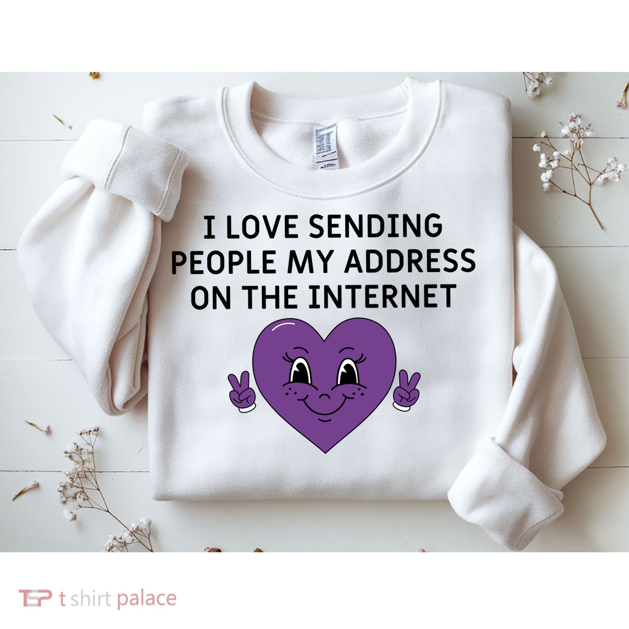 I love sending people my address on the internet Sweatshirt
