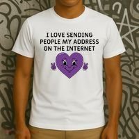I love sending people my address on the internet T-Shirt thumb 3