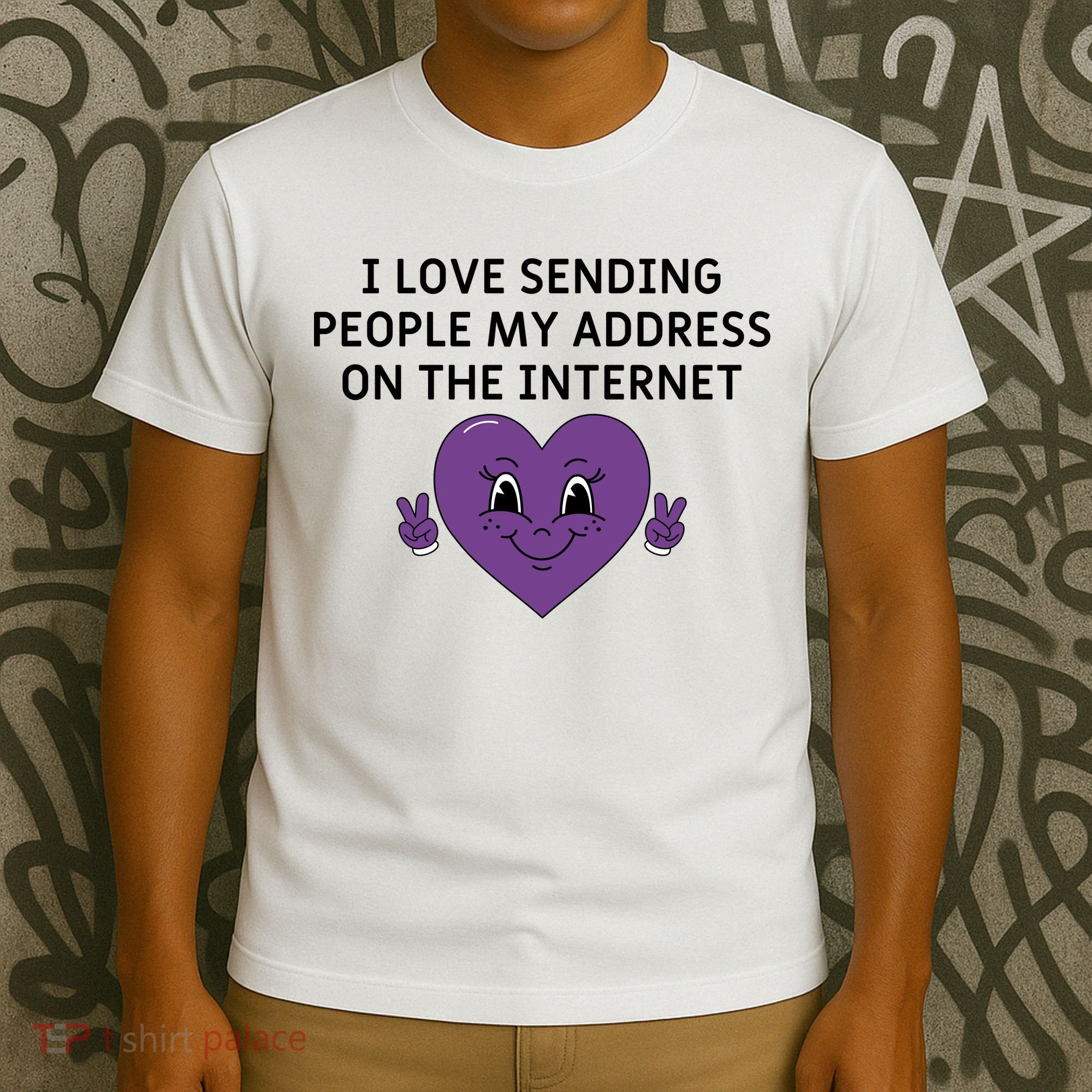 I love sending people my address on the internet T-Shirt