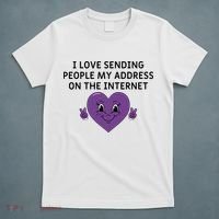 I love sending people my address on the internet T-Shirt thumb 5