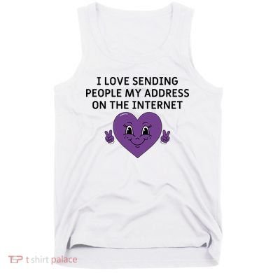 I love sending people my address on the internet Tank Top