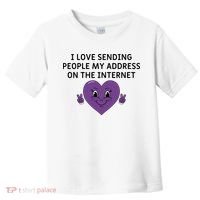 I love sending people my address on the internet Toddler T-Shirt thumb 0
