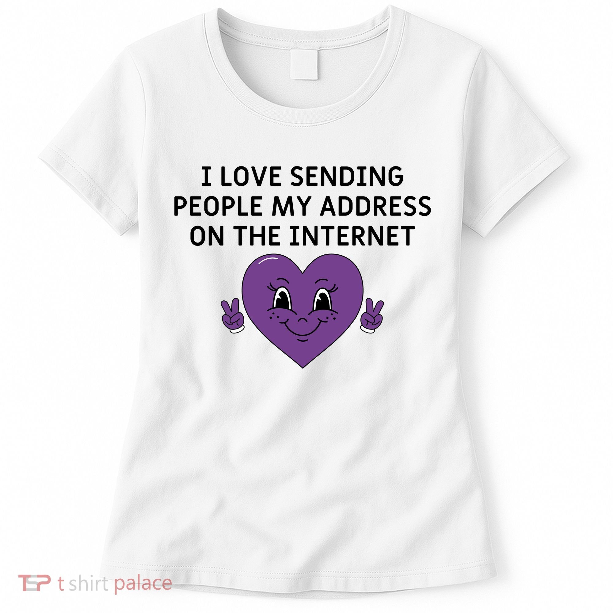I love sending people my address on the internet Women's T-Shirt